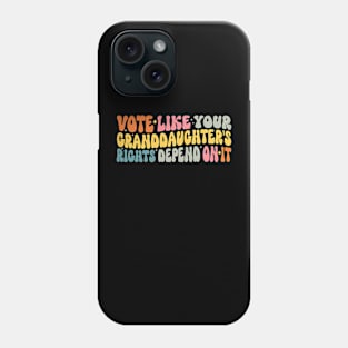 Vote Like Your Granddaughter's Rights Depend on It Phone Case