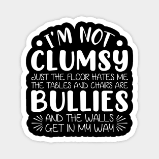 Funny I’m Not Clumsy Just The Floor Hates Me Sarcastic Magnet