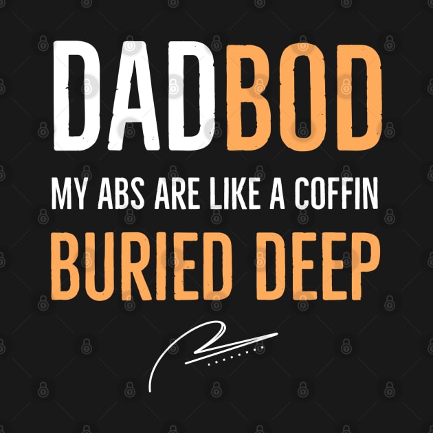 Dad Bod My Abs Are Like A Coffin Buried Deep by DB Teez and More