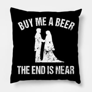 Buy Me a Beer The End is Near - Funny Bachelor Pillow