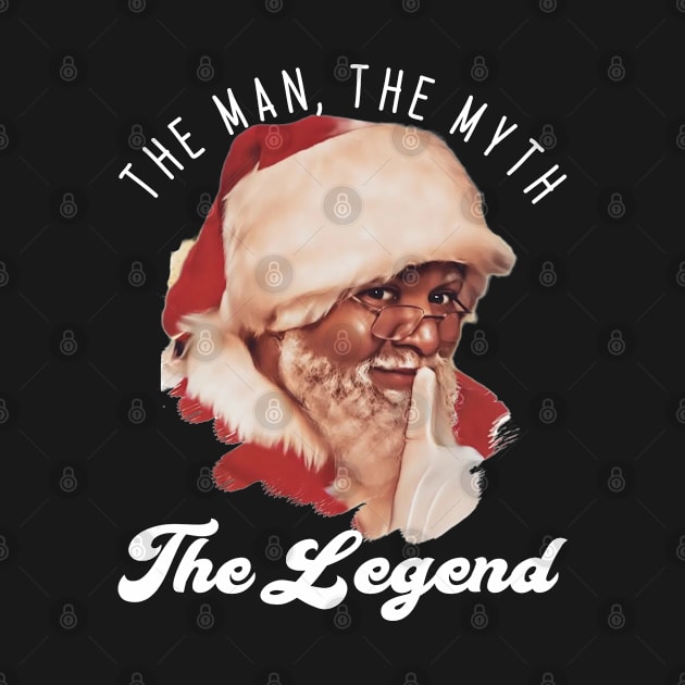 The Man The Myth The Legend by North Pole Fashions