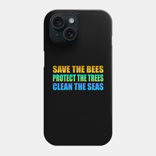 Save the bees Protect the trees Clean the seas Phone Case