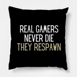 real gamers never die they respawn Pillow