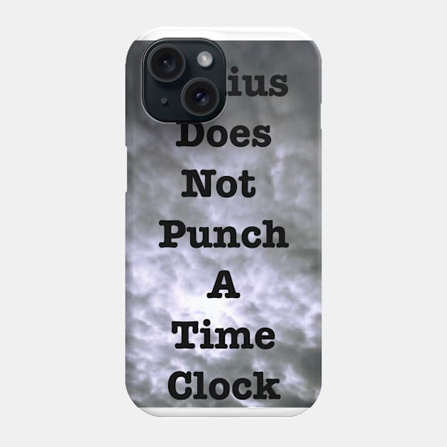 Genius Does Not Punch A Time Clock Phone Case by heyokamuse