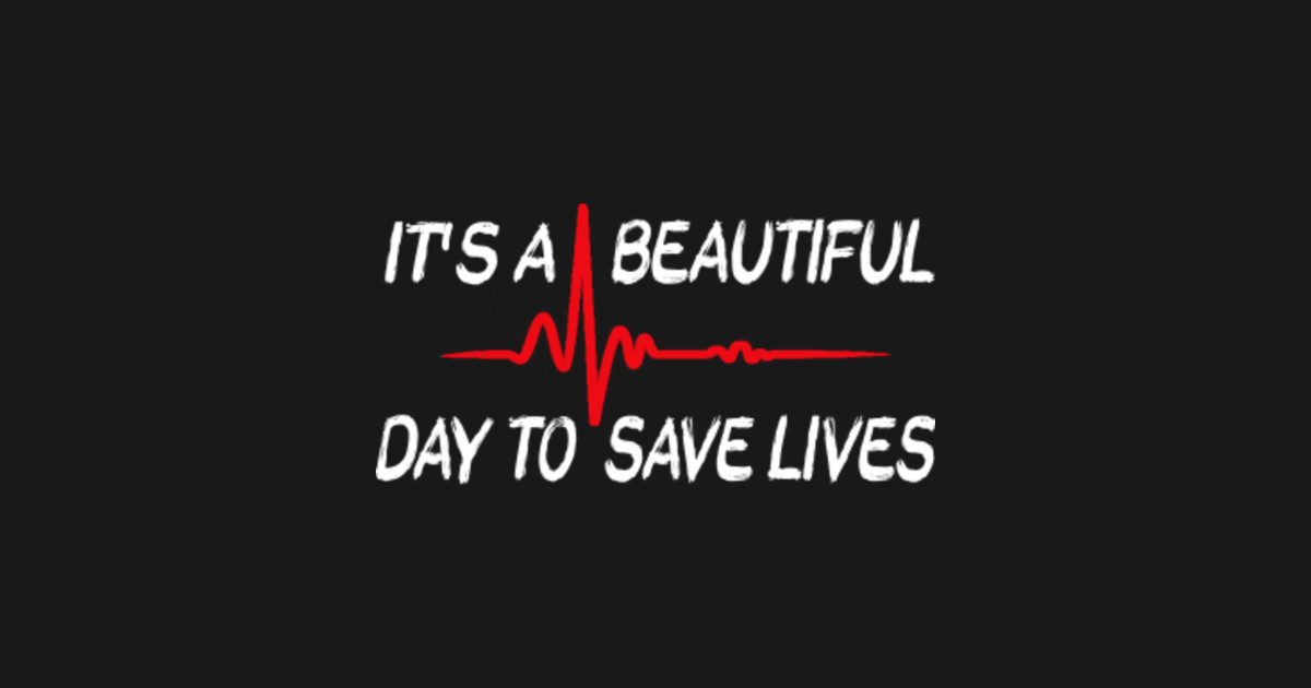 It's a Beautiful Day to Save Lives Its A Beautiful Day To Save Lives Long Sleeve TShirt
