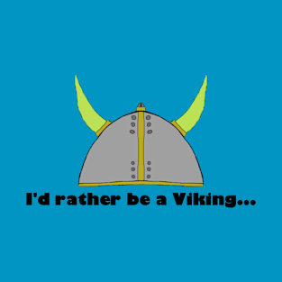 I'd rather be a viking T-Shirt