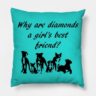 Why are diamonds a girl's best friend? Pillow