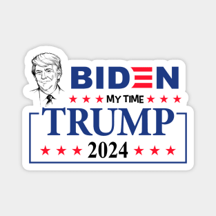 Biden my time until Trump 2024 Magnet