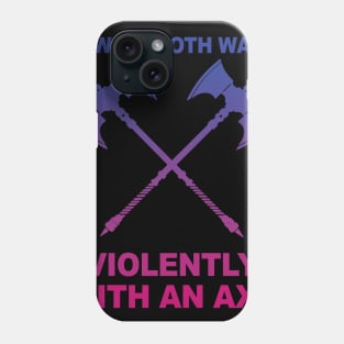 I Swing Both Ways Violently With An Axe Phone Case