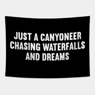 Just a Canyoneer, Chasing Waterfalls and Dreams Tapestry