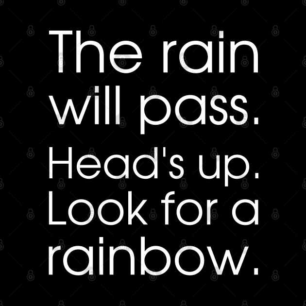 The rain will pass. Head's up. Look for a rainbow. by UnCoverDesign