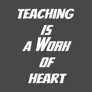 Teaching is a Work of Heart T-Shirt