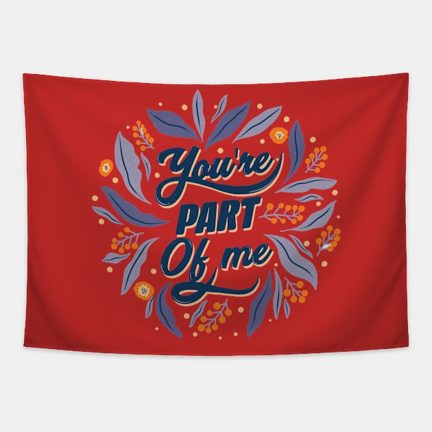 You're A Part Of Me Tapestry by Mako Design 