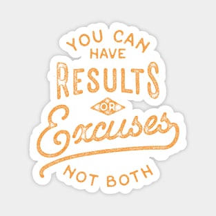 You Can Have Results Or Excuses Not Both Magnet