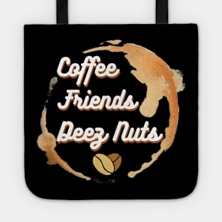 Coffee, Friends and Deez Nuts Tote