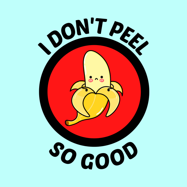 I Don't Peel So Good - Cute Banana Pun by Allthingspunny