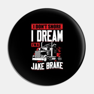 I Don't Snore I Dream I'm A Jake Brake Pin