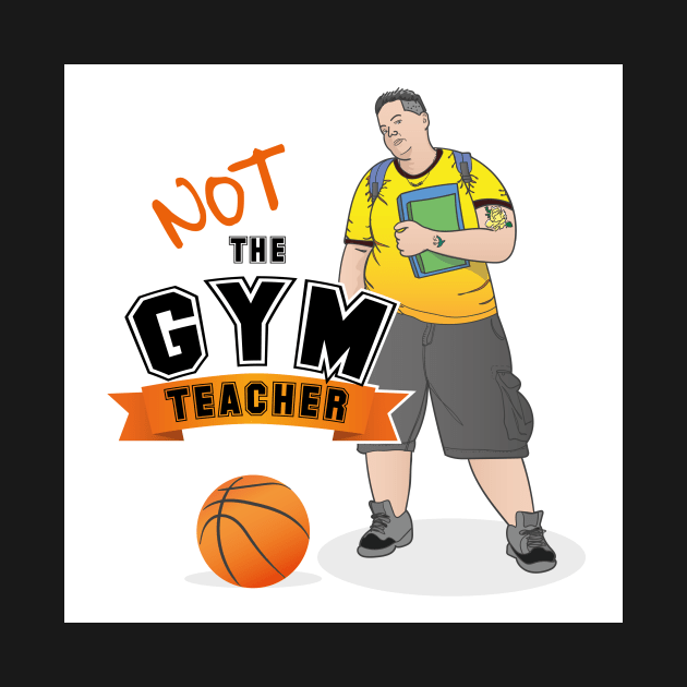 NOT THE GYM TEACHER by kellidunham