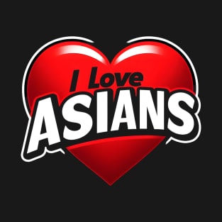 New I Love Asians T-Shirt