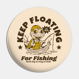 Keep floating for fishing Pin