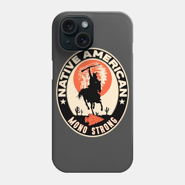 Mono Tribe Native American Indian Strong Warrior Strong Phone Case by The Dirty Gringo