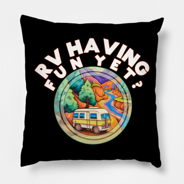RV Having Fun Yet? Camping Outdoors Nature Lover Pillow by Funny Stuff Club