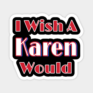 I Wish A Karen Would - Back Magnet