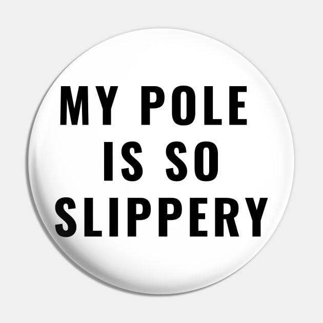 My Pole Is So Slippery - Pole Dance Design Pin by Liniskop