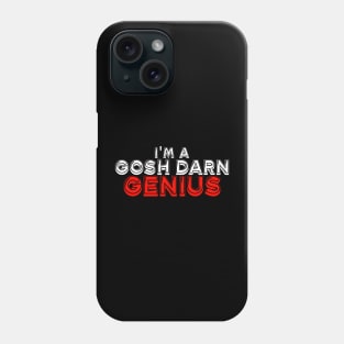 I'm a gosh darn genius Phone Case