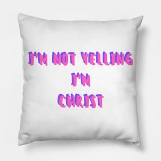 i'm not yelling, i'm christ Pillow