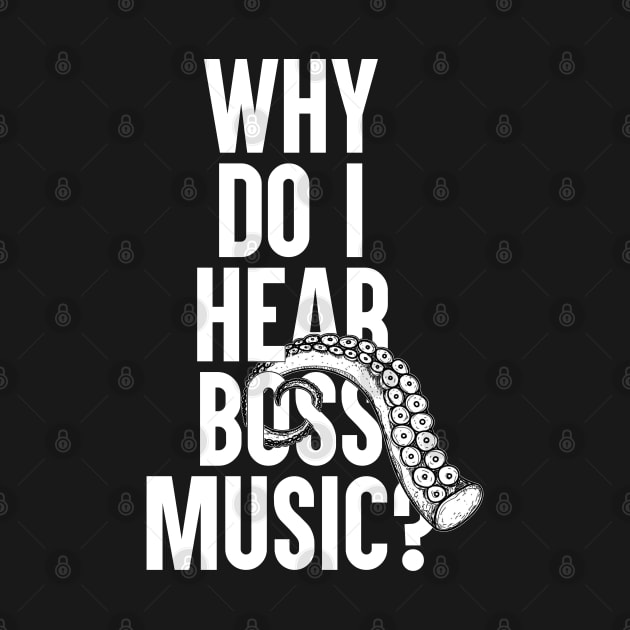 Why Do I Hear Boss Music? by artsylab