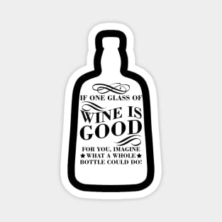 One Glass Of Wine Good For You, Imagine Whole Bottle Magnet
