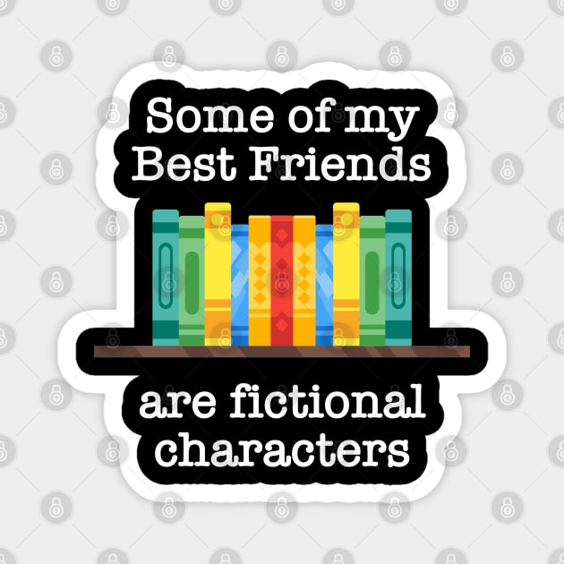 Some of my best friends are fictional characters Magnet by Brad T