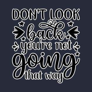 Don't look back - your not going that way T-Shirt