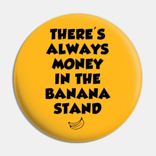 There's always money in the banana stand Pin