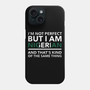 i am not perfect but i am nigerian Phone Case