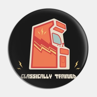 Clasically Trained 80s Arcade Game Player Pin