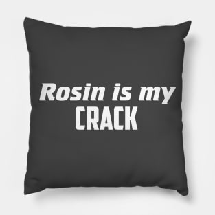 Rosin is my crack Pillow