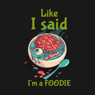 Like I Said, I'm a Foodie T-Shirt