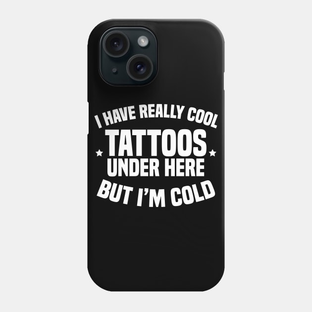 I Have Really Cool Tattoos Under Here But I'm Cold Phone Case by Blonc