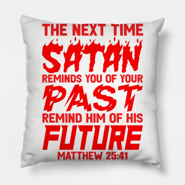 The Next Time Satan Reminds You Of Your Past Remind Him Of His Future Pillow by Plushism