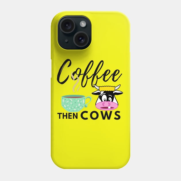 Coffee Then Cows Phone Case by Owl Canvas