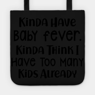 Kinda Think I Have Too Many Kids Already T shirt Tote