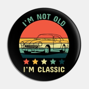 Im not old Im classic Pin