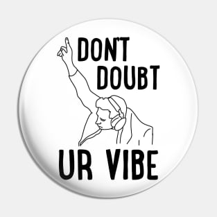 Don't Doubt Ur Vibe Pin