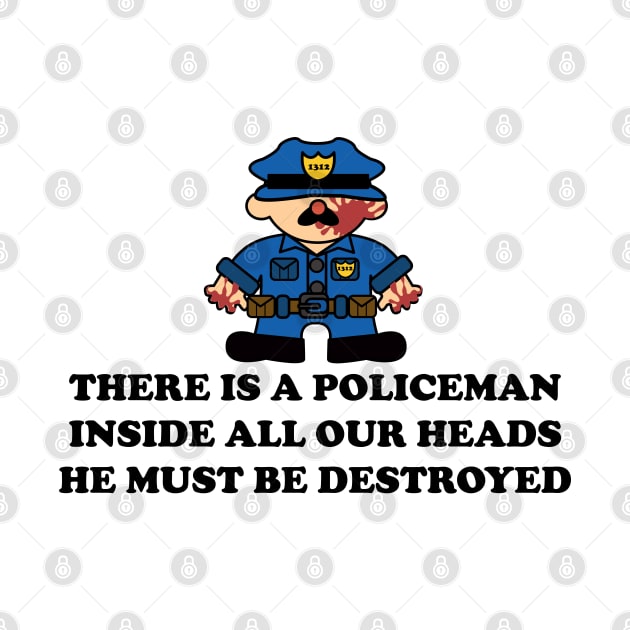 THERE IS A POLICEMAN INSIDE ALL OUR HEADS by remerasnerds