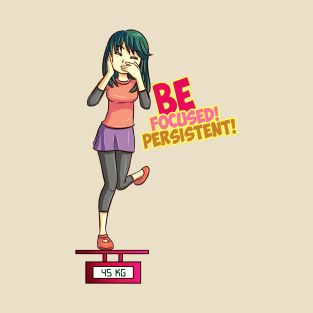 Be Focused! Be Persistent! T-Shirt