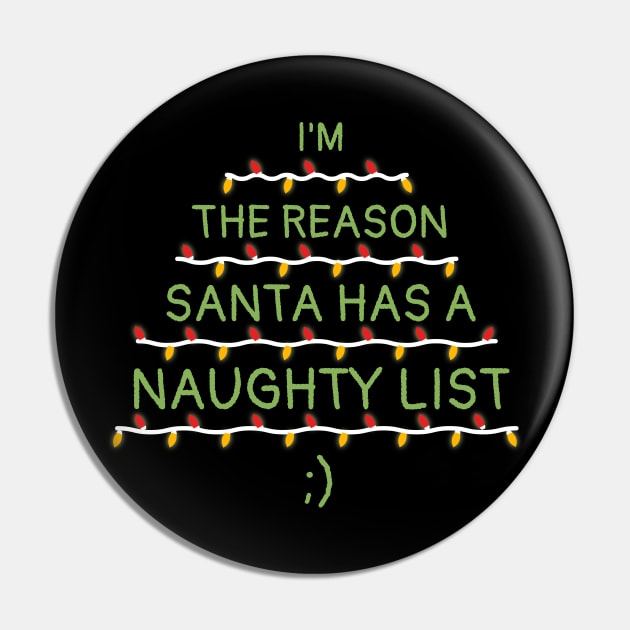 I'm The Reason Santa Has A Naughty List Christmas Pin by JustPick