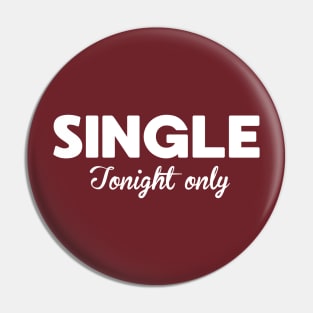 Funny Single Tonight Only Joke Pin