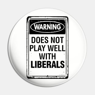 Warning - Does Not Play Well With Liberals Pin